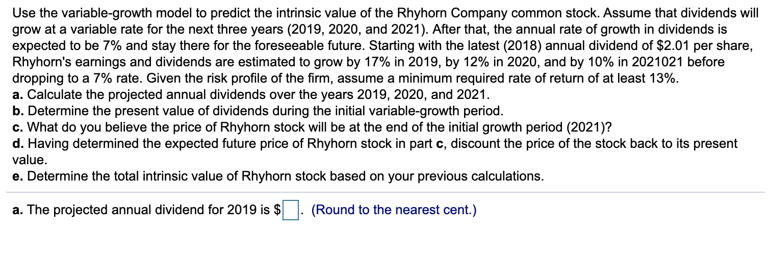 undefined Use the variable-growth model to predict the intrinsic value of the