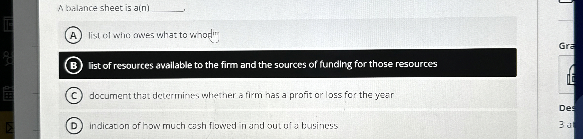 A balance sheet is a(n) (A) list of who owes what