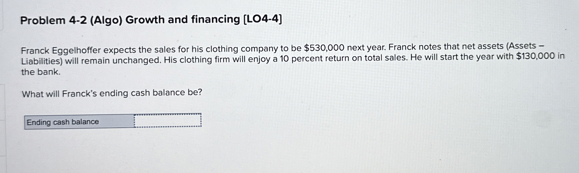  Problem 4-2(Algo) Growth and financing [LO4-4] Franck Eggelhoffer expects the sales