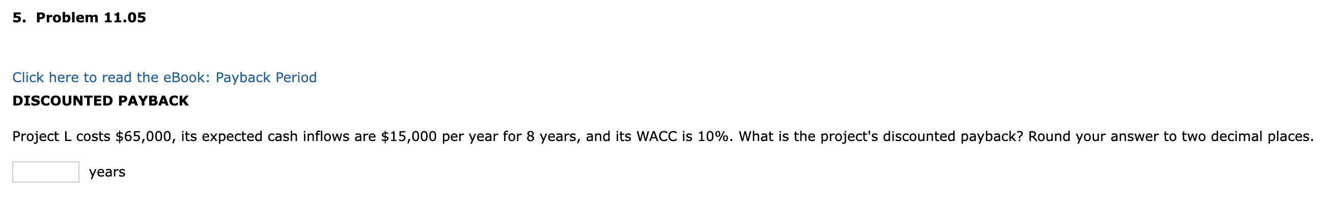  5. Problem 11.05 Click here to read the eBook: Payback Period