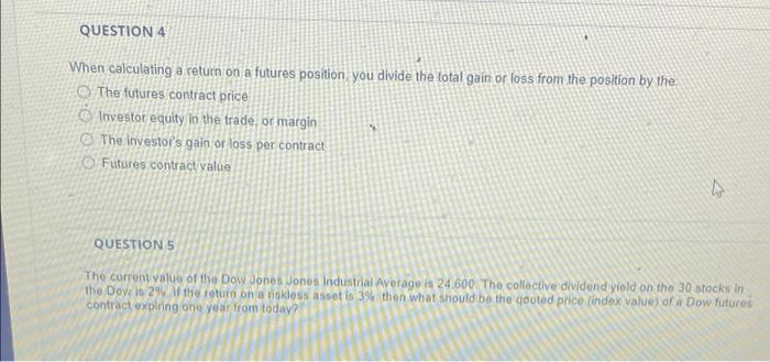  QUESTION 4 When calculating a return on a futures position you
