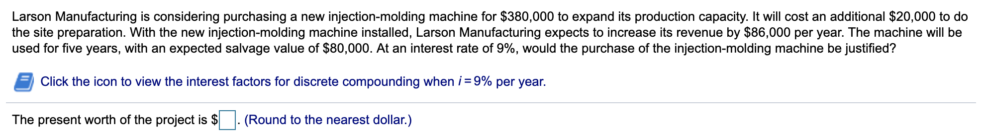  Larson Manufacturing is considering purchasing a new injection-molding machine for $380,000