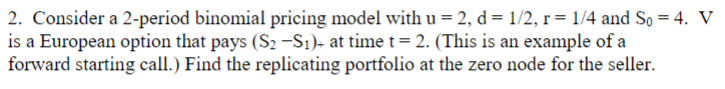  2. Consider a 2-period binomial pricing model with u = 2,