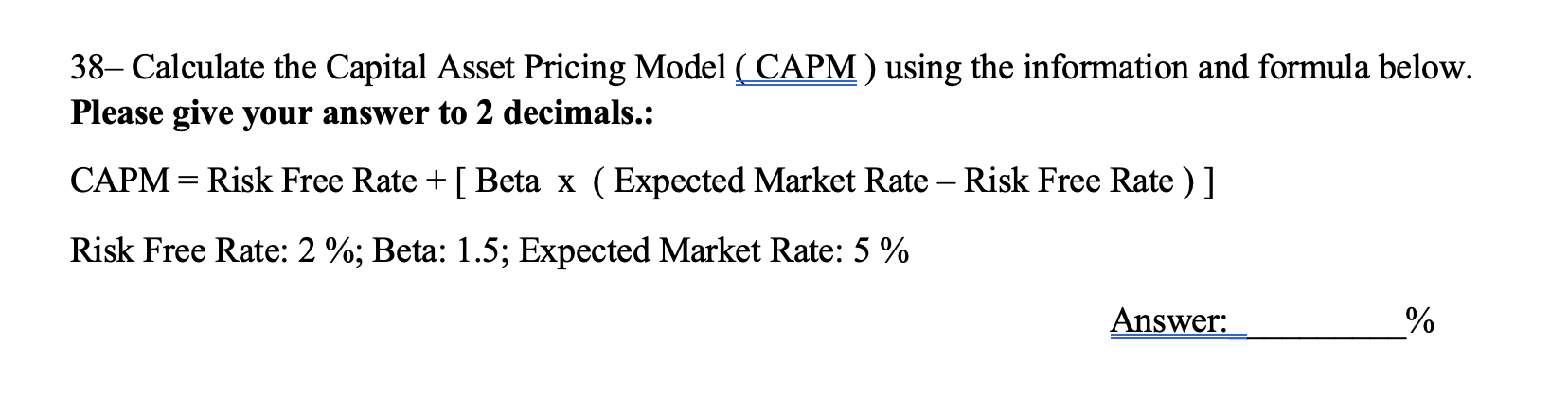  38 Calculate the Capital Asset Pricing Model (CAPM ) using the
