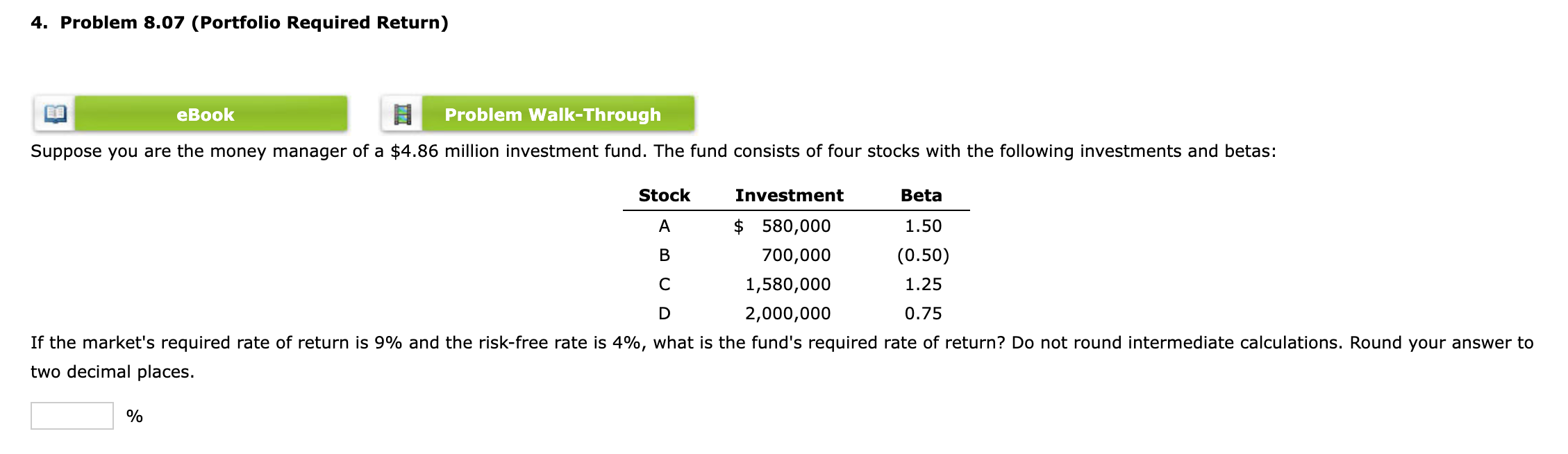  4. Problem 8.07 (Portfolio Required Return) Suppose you are the money