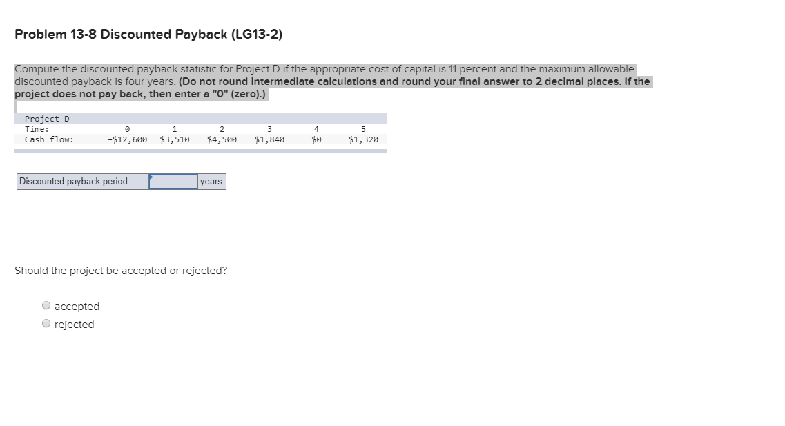 Compute the discounted payback statistic for Project D if the appropriate cost