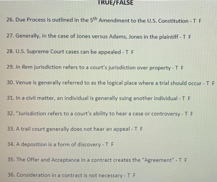  TRUE/FALSE 26. Due Process is outlined in the 5th Amendment to
