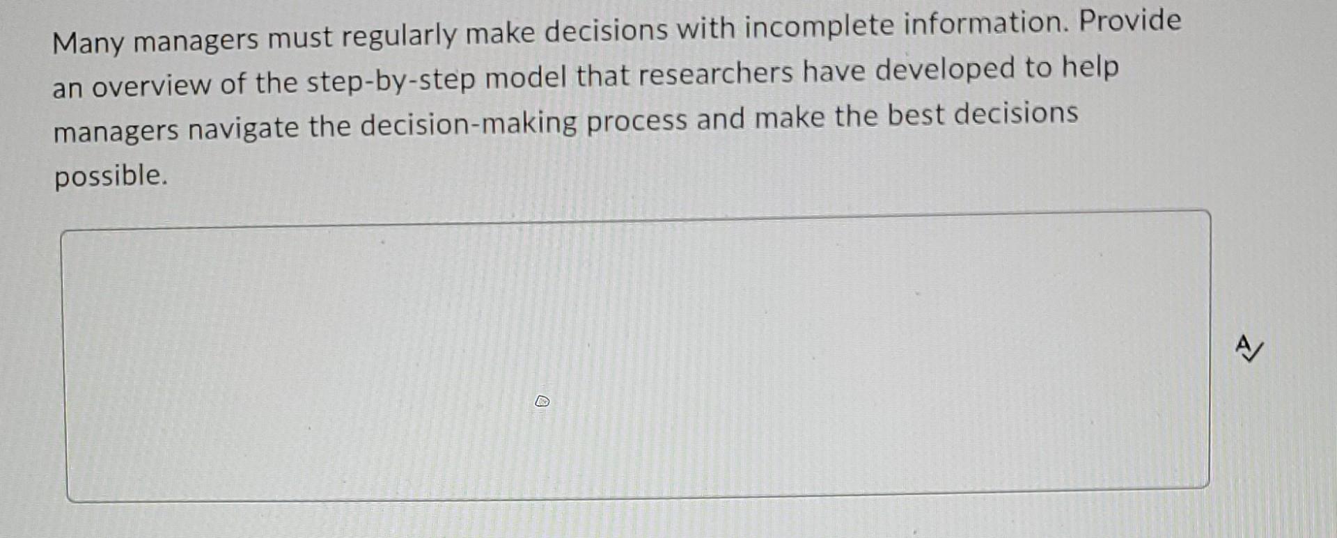  Many managers must regularly make decisions with incomplete information. Provide an