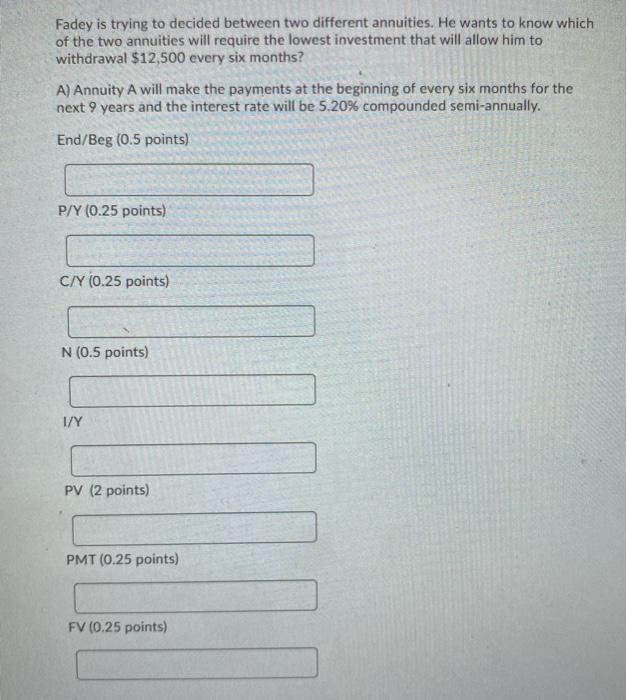  Fadey is trying to decided between two different annuities. He wants
