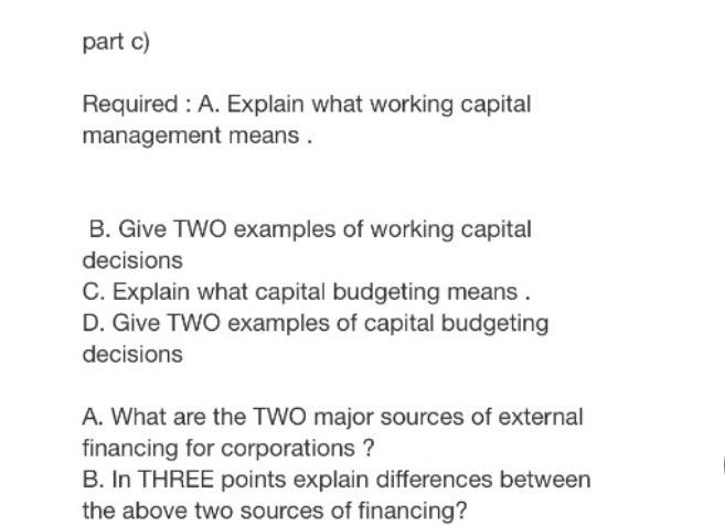  part c) Required : A. Explain what working capital management means.