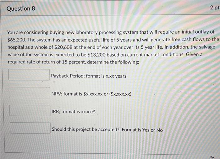  Question 8 You are considering buying new laboratory processing system that