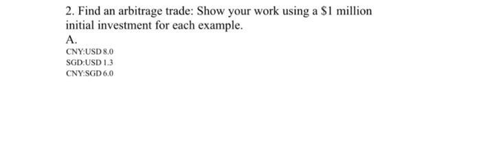  2. Find an arbitrage trade: Show your work using a $1