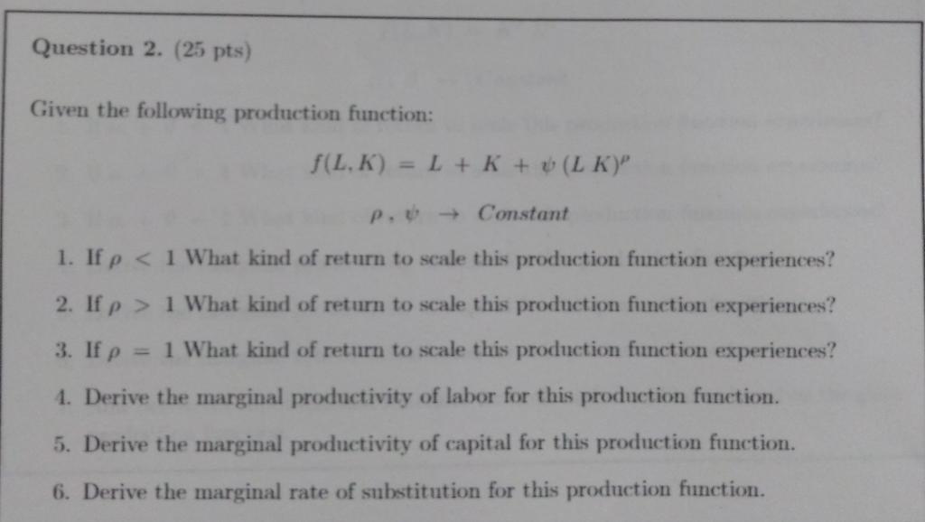 Given the following production function: f(L,K)=L+K+(LK),Constant 1. If 1 What kind