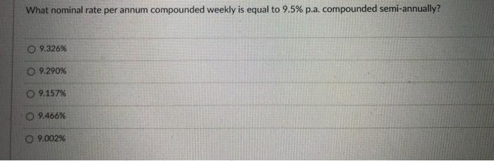  What nominal rate per annum compounded weekly is equal to 9.5%