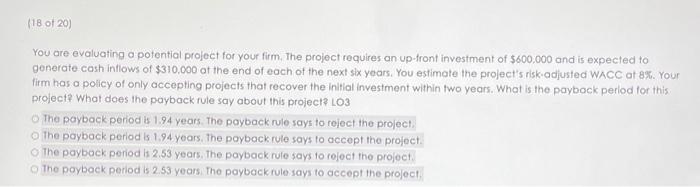  You are evaluating a potential project for your firm. The project