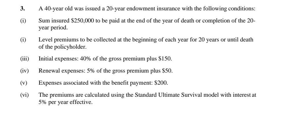 actuarial notation 3. A 40-year old was issued a 20-year endowment insurance