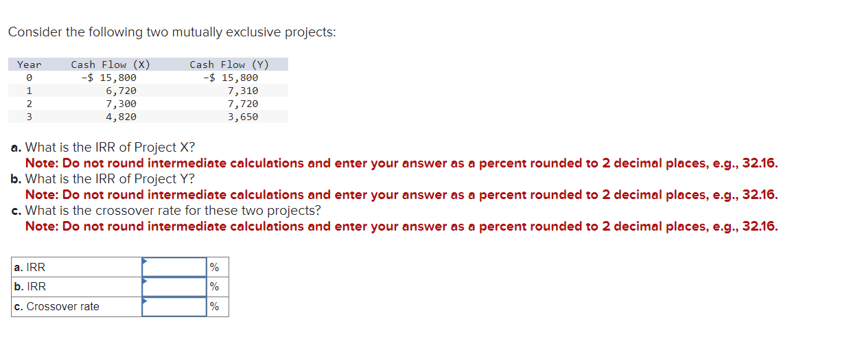 Consider the following two mutually exclusive projects: a. What is the