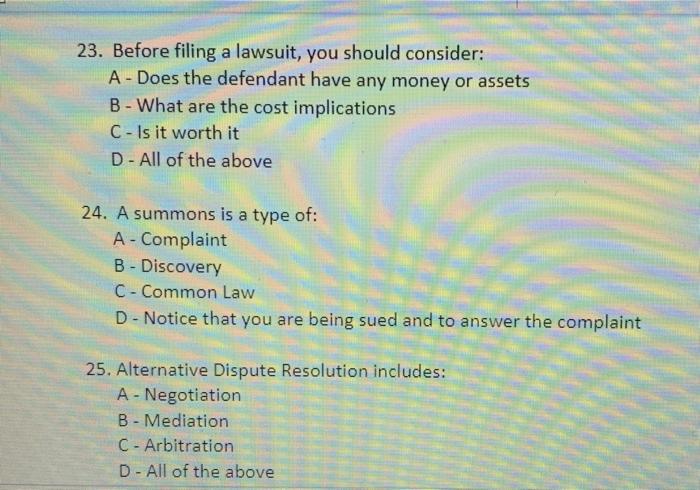 23. Before filing a lawsuit, you should consider: : A -