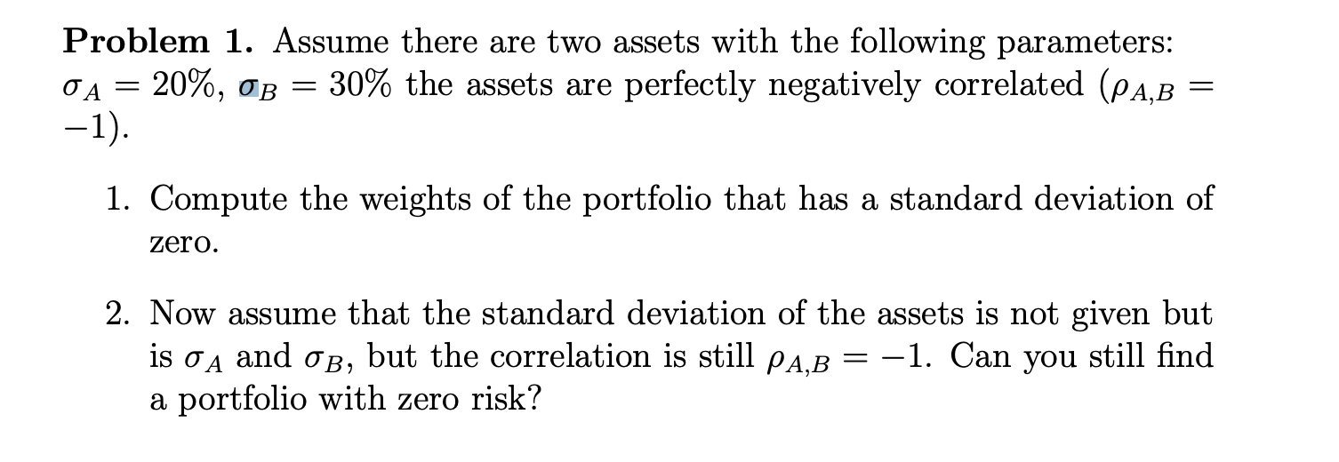  Problem 1. Assume there are two assets with the following parameters: