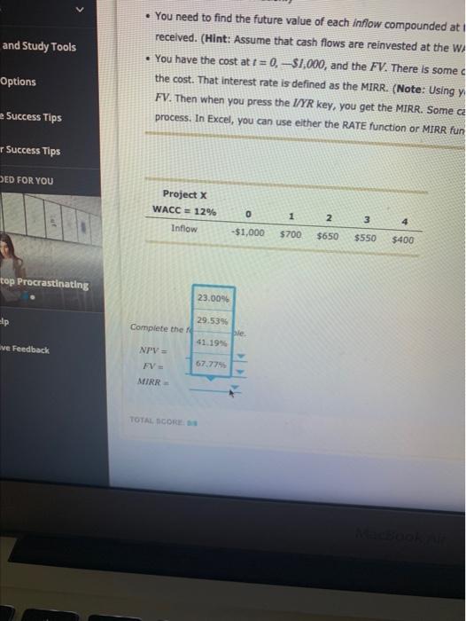 2 Inflow -$1,000 $700 $650 Complete the following table. NPV = FV=