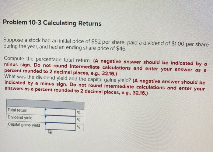 Problem 10-3 Calculating Returns Suppose a stock had an initial price