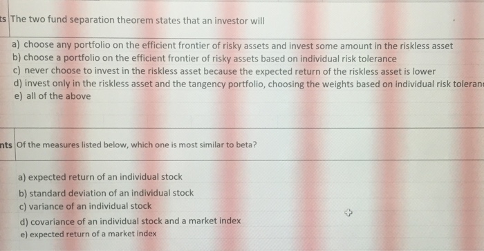  Answer multiple choice s The two fund separation theorem states that