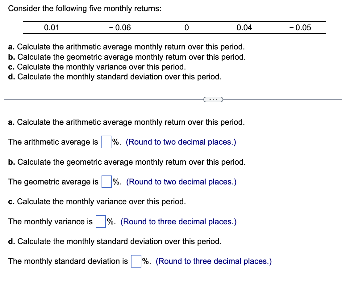 Consider the following five monthly returns: a. Calculate the arithmetic average