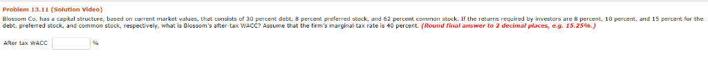 Problem 13.11 (Solution Video) Blossom Co. has a capital structure, based