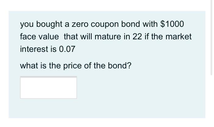  you bought a zero coupon bond with $1000 face value that