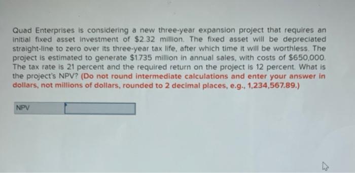  please answer thank you Quad Enterprises is considering a new three-year