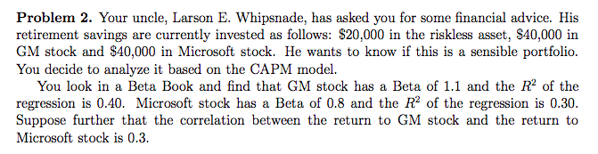 The rf=4% Problem 2. Your uncle, Larson E. Whipsnade, has asked