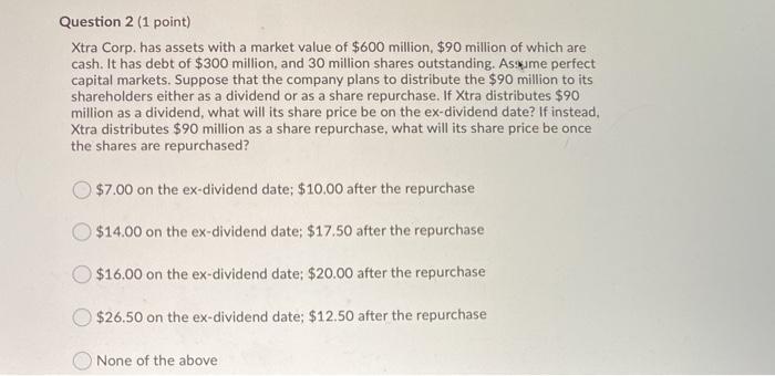  Question 2 (1 point) Xtra Corp. has assets with a market