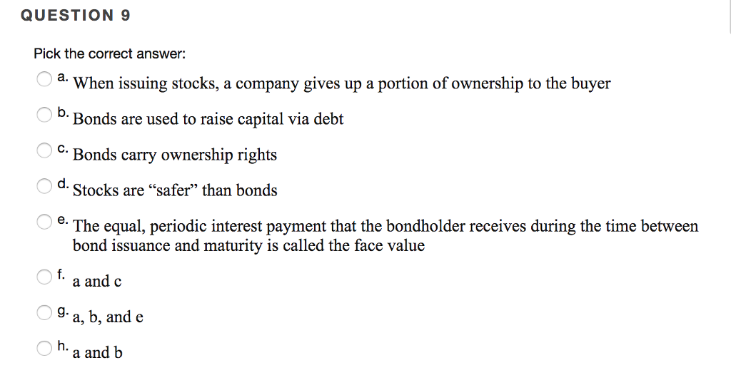  QUESTION 9 Pick the correct answer: O a. When issuing stocks,