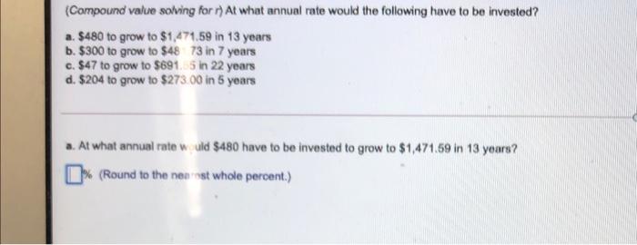  (Compound value solving for) At what annual rate would the following