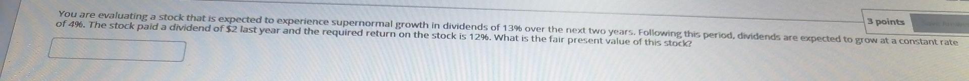  You are evaluating a stock that is expected to experience supernormal