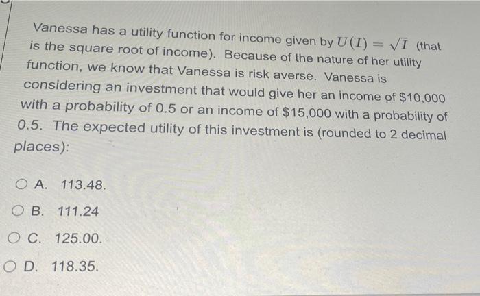  Vanessa has a utility function for income given by U(I) VI