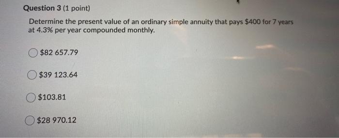 Determine the present value of an ordinary simple annuity that pays $400