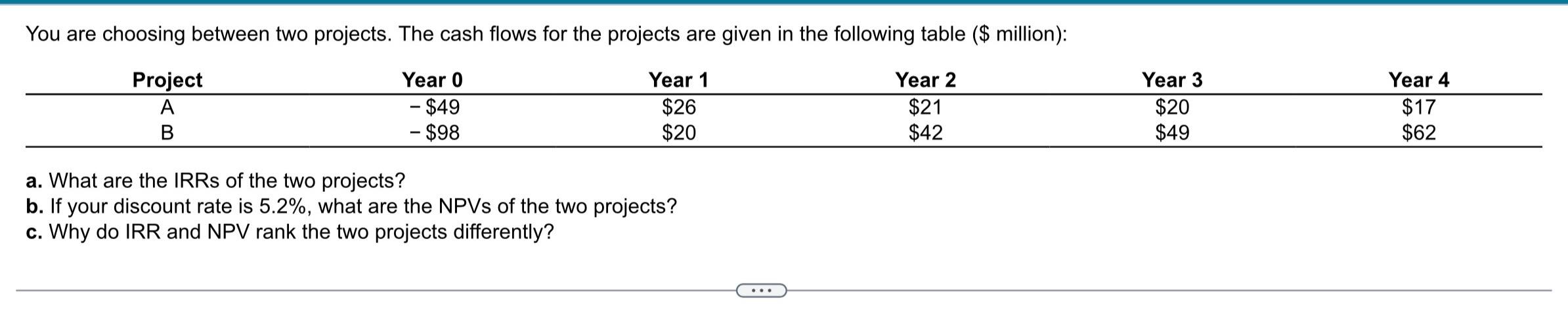 A-C help please You are choosing between two projects. The cash flows