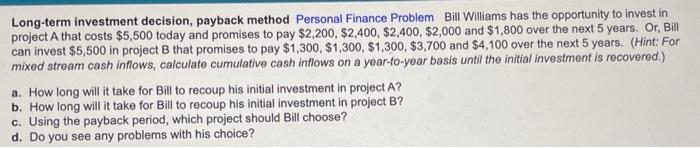  Long-term investment decision, payback method Personal Finance Problem Bill Williams has