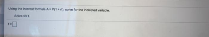  Using the interest formula AP(1 rt), solve for the indicated variable