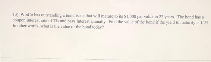 ? 13) WinCo has outstanding a bond issue that will mature to
