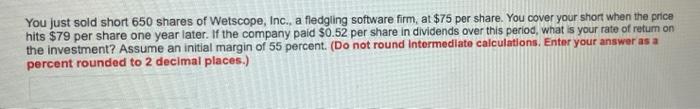 you purchased the stock without margin? (Do not round Intermediate calculations. Enter