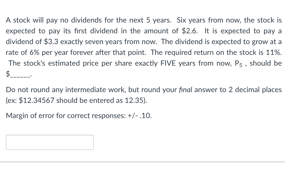 A stock will pay no dividends for the next 5 years.