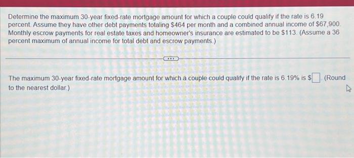  Determine the maximum 30-year fixed-rate mortgage amount for which a couple