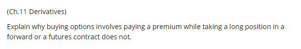 (Ch.11 Derivatives) Explain why buying options involves paying a premium while