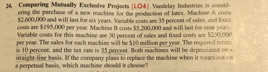  24. Comparing Mutually Exclusive Projects [LO4] Vandelay Industries is consid- ering