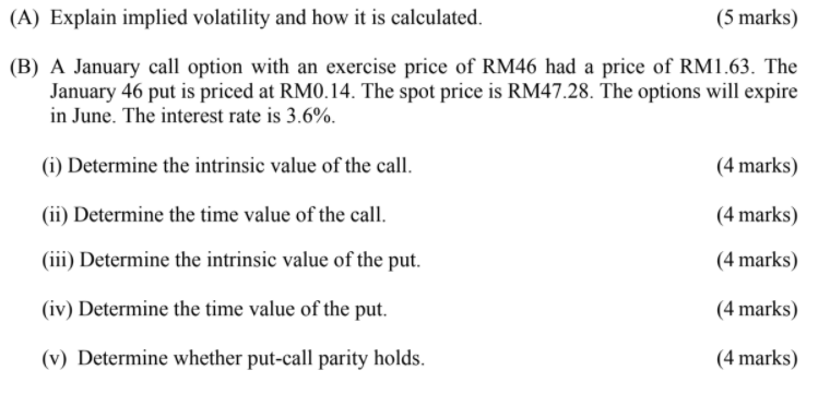  (A) Explain implied volatility and how it is calculated. (5 marks)
