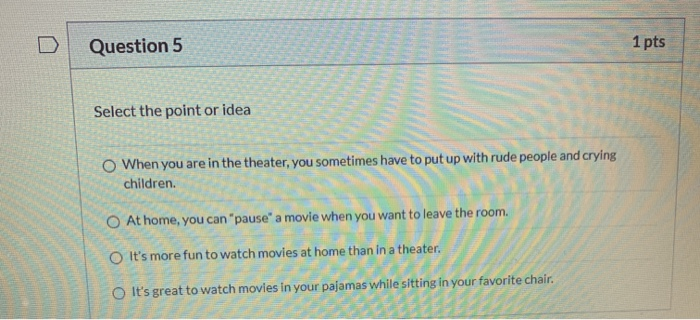  Question 5 1 pts Select the point or idea When you