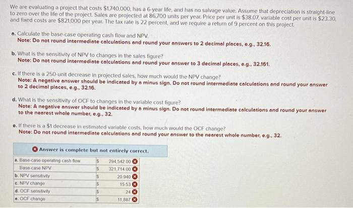  We are evaluating a project that costs $1,740,000, has a 6
