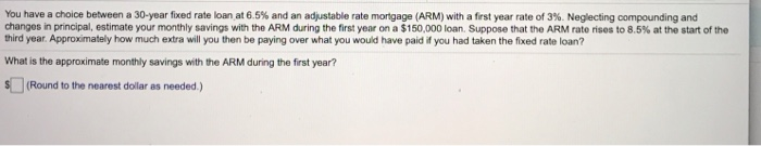  You have a choice between a 30-year fixed rate loan at